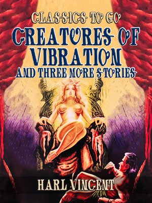 cover image of Creatures of Vibration and Three More Stories